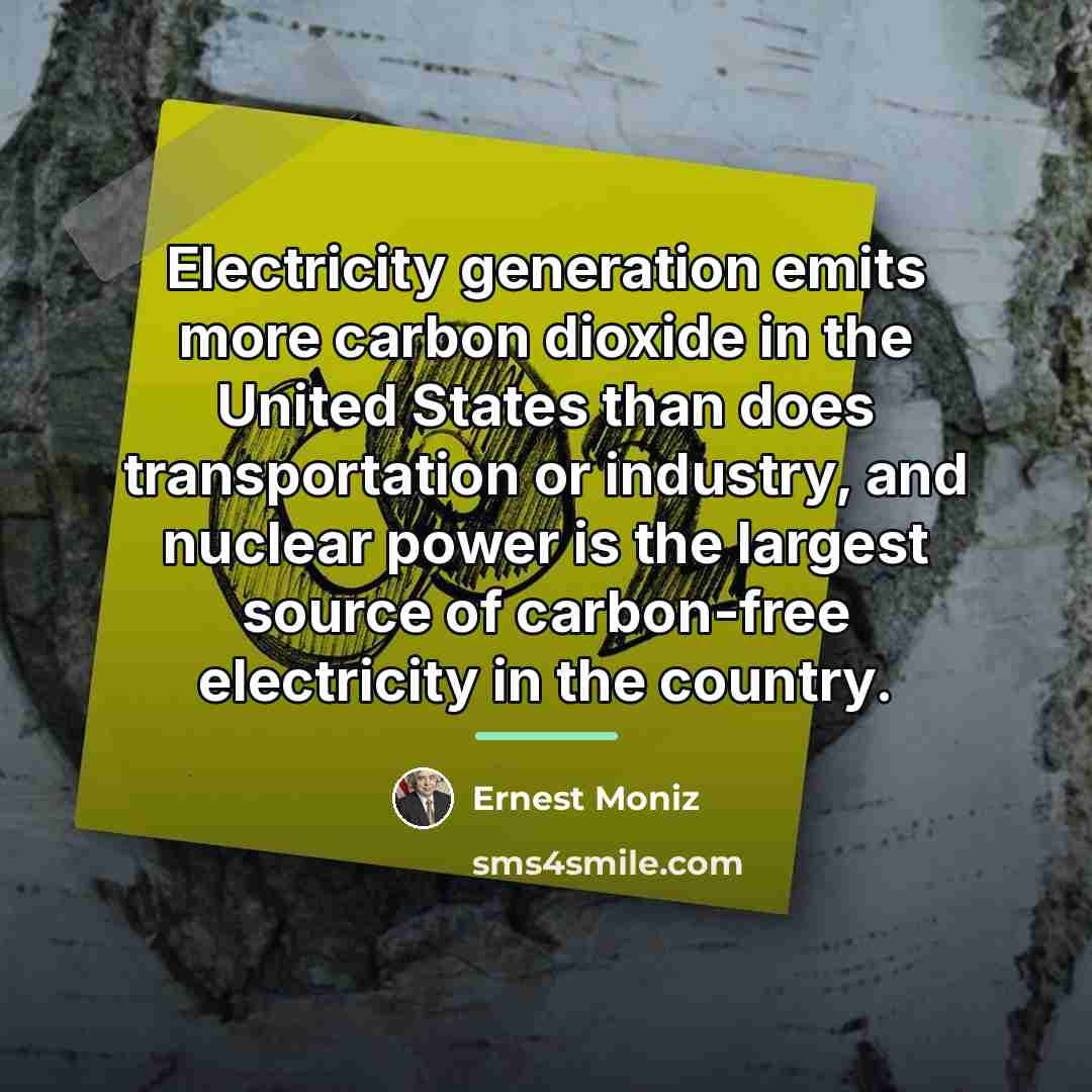 “Electricity generation emits more carbon dioxide in the United States…” quote by Ernest Moniz