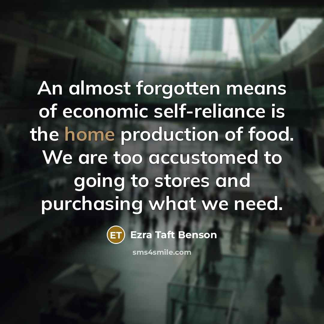 “An almost forgotten means of economic self-reliance is the home…” quote by Ezra Taft Benson