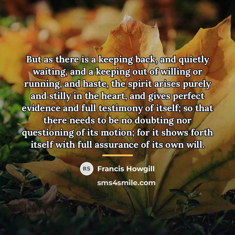 “But as there is a keeping back, and quietly waiting,…” quote by Francis Howgill