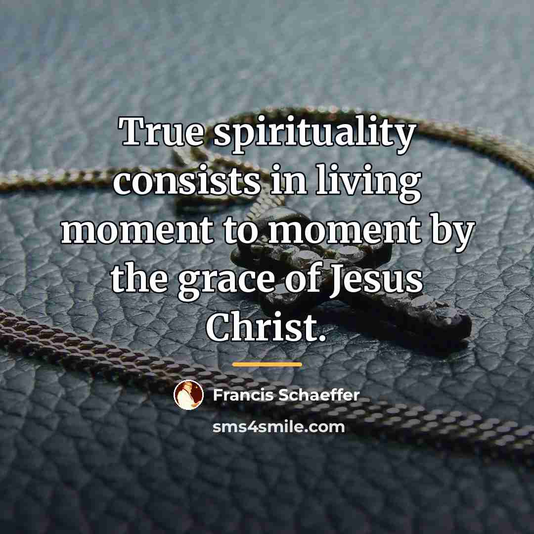 “True spirituality consists in living moment to moment by the…” quote by Francis Schaeffer