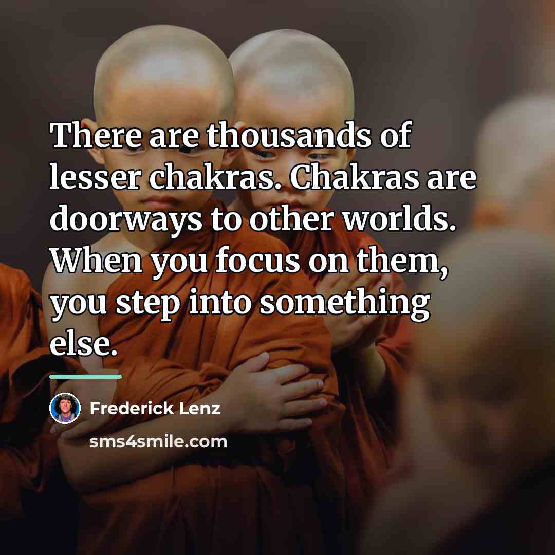 “There are thousands of lesser chakras. Chakras are doorways to…” quote by Frederick Lenz