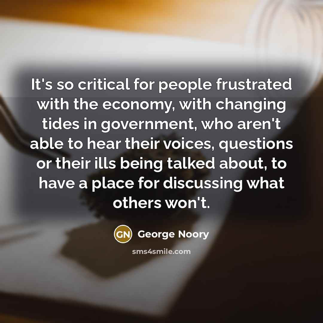 “It's so critical for people frustrated with the economy, with…” quote by George Noory
