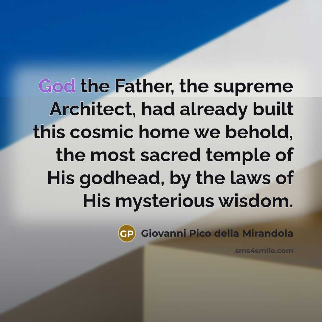 “God the Father, the supreme Architect, had already built this…” quote by Giovanni Pico della Mirandola