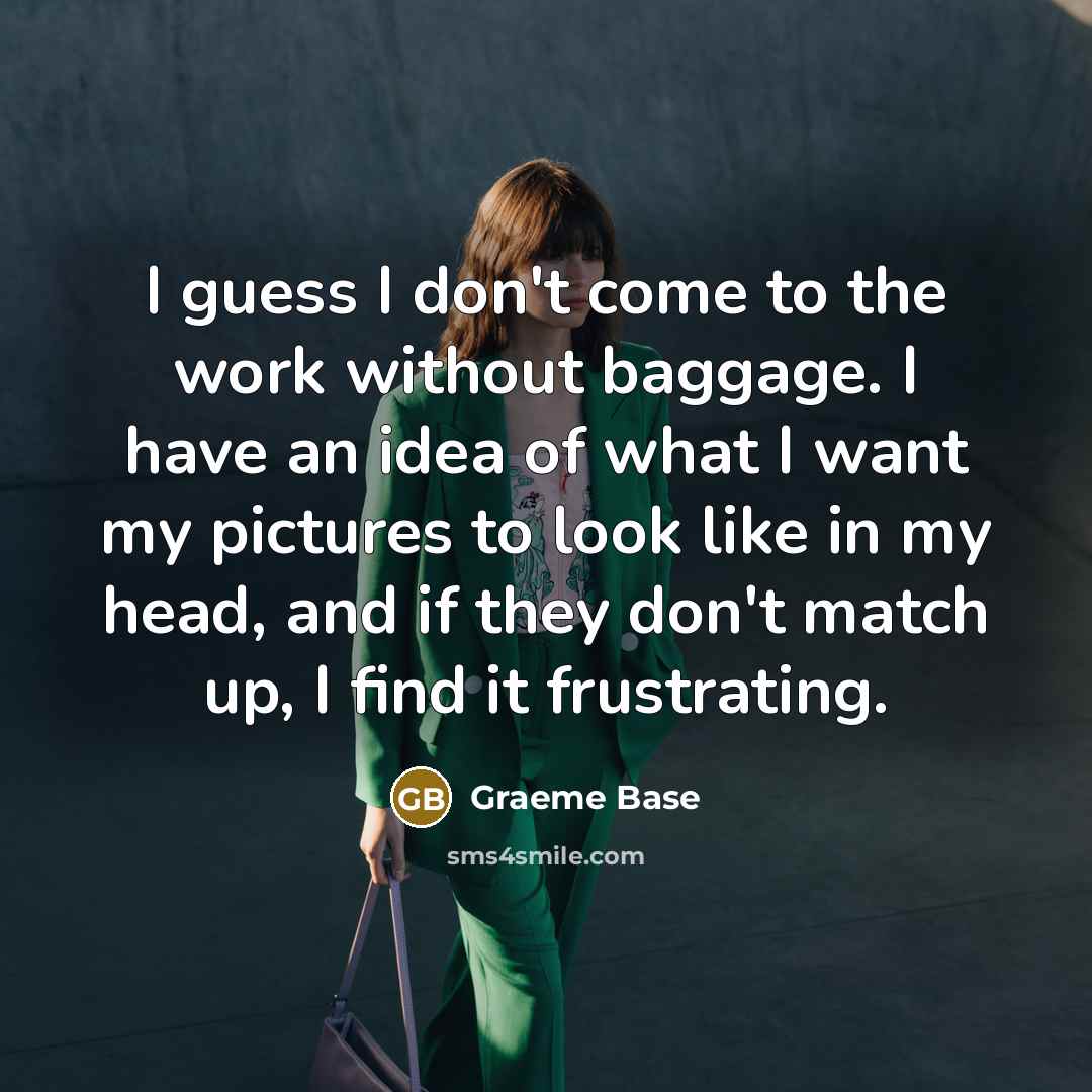 “I guess I don't come to the work without baggage.…” quote by Graeme Base