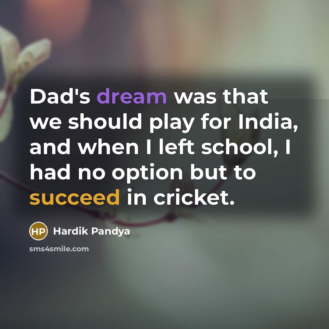 “Dad's dream was that we should play for India, and…” quote by Hardik Pandya