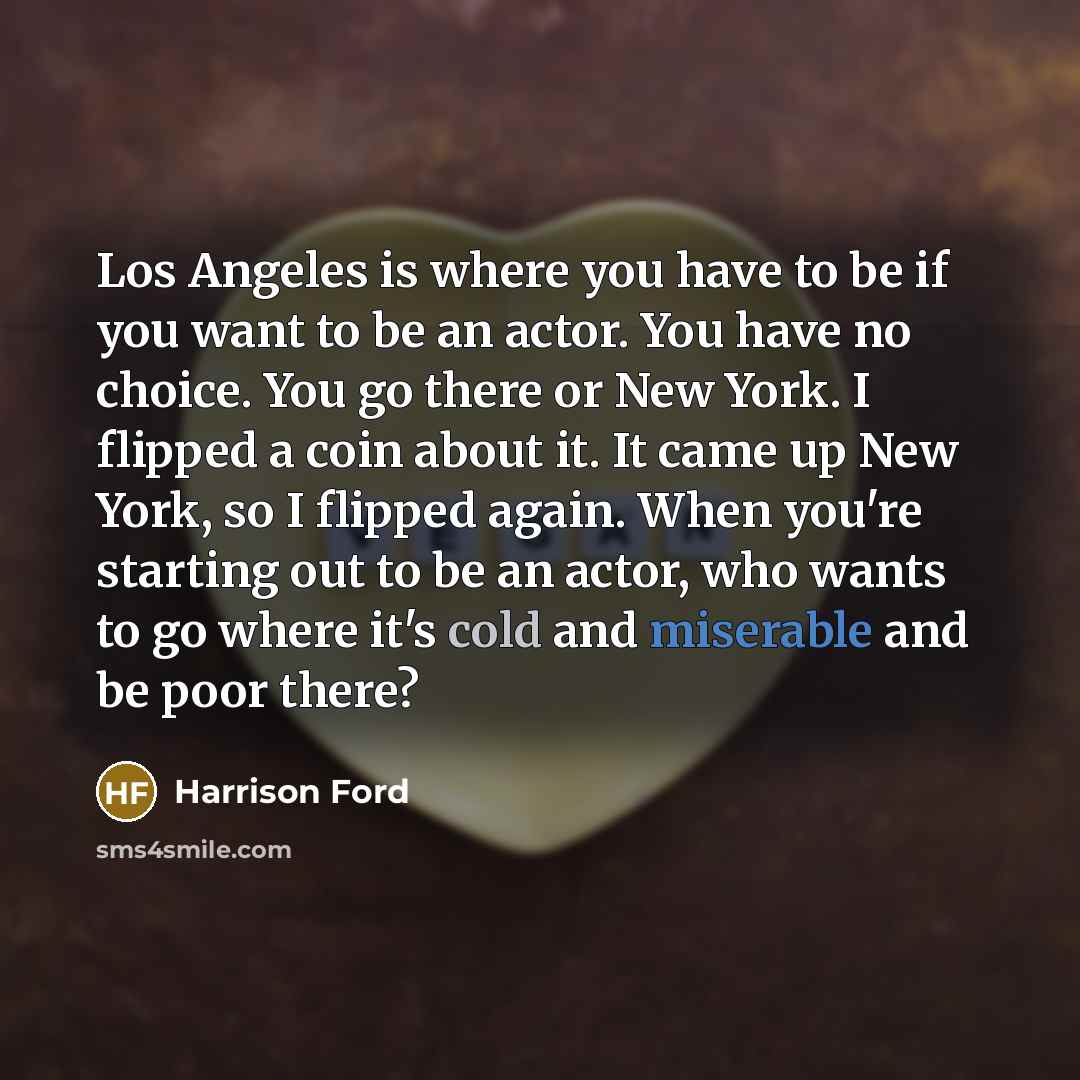 “Los Angeles is where you have to be if you…” quote by Harrison Ford