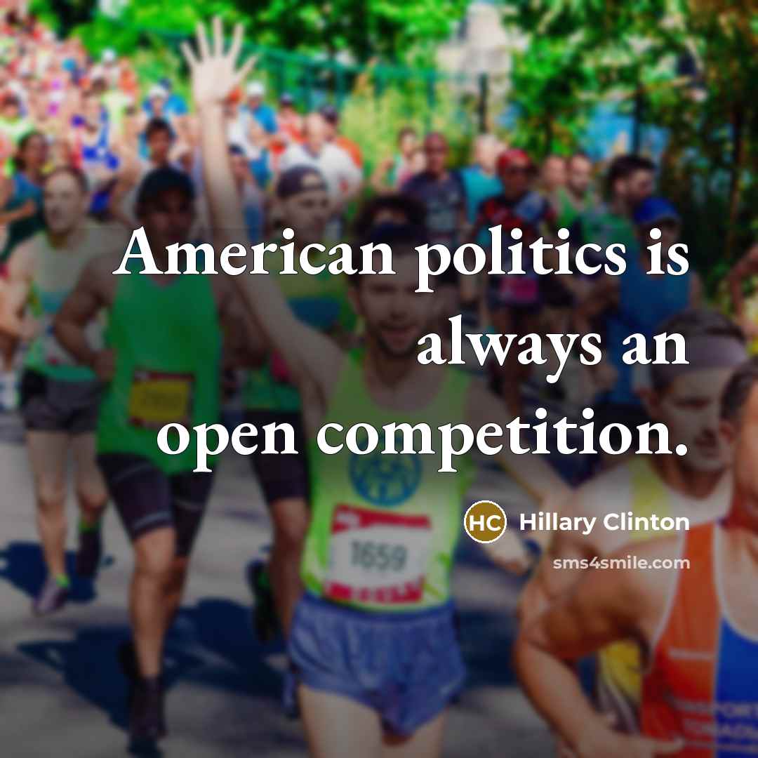 “American politics is always an open competition.…” quote by Hillary Clinton