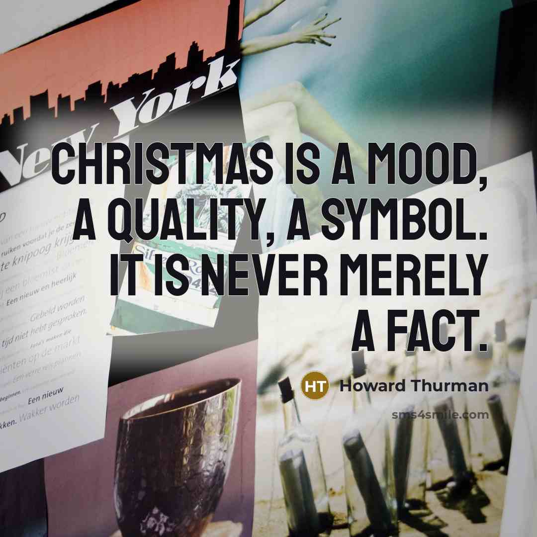 “Christmas is a mood, a quality, a symbol. It is…” quote by Howard Thurman