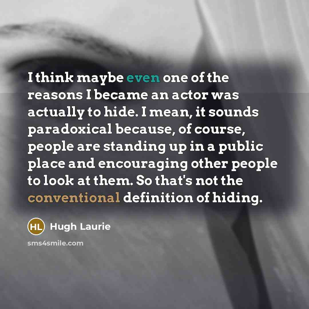 “I think maybe even one of the reasons I became…” quote by Hugh Laurie