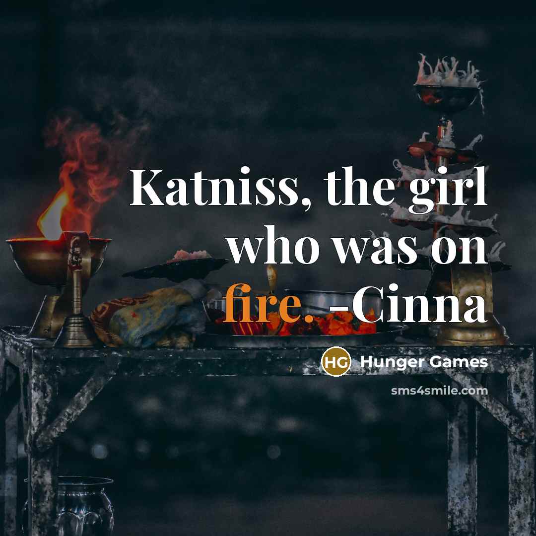 “Katniss, the girl who was on fire. -Cinna…” quote by Hunger Games