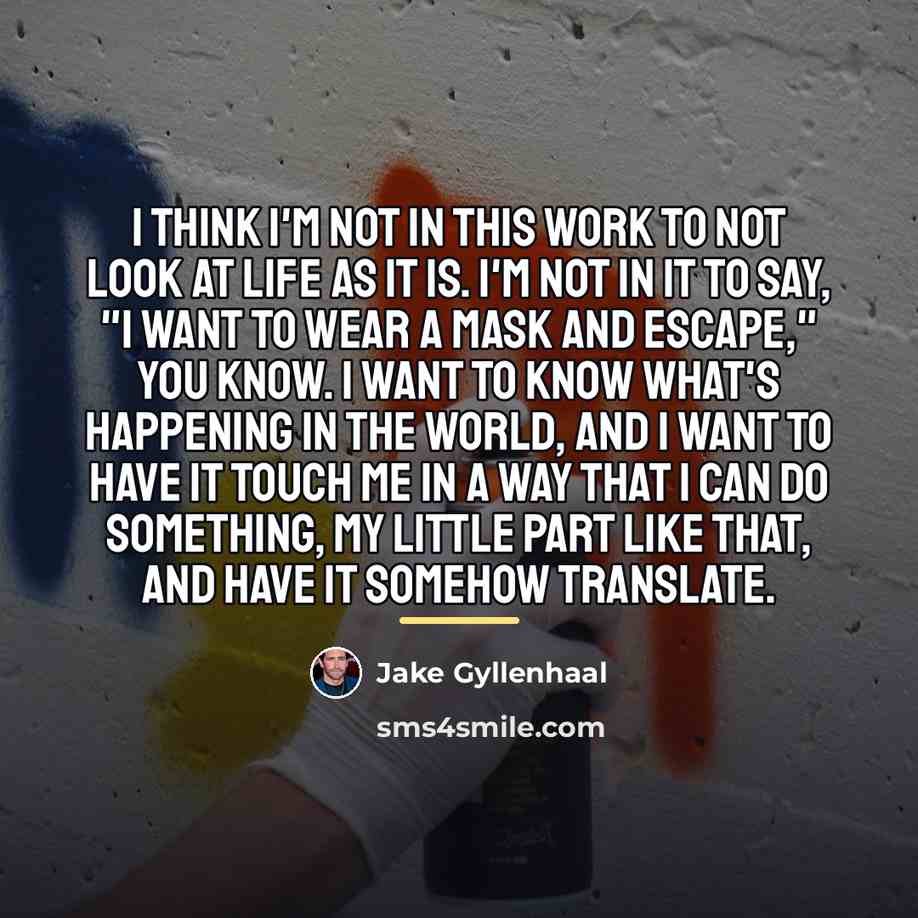 “I think I'm not in this work to not look…” quote by Jake Gyllenhaal