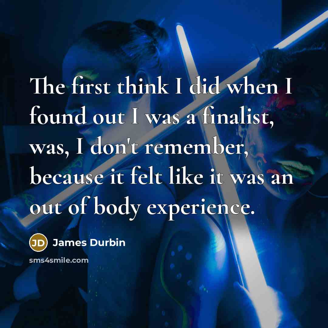 “The first think I did when I found out I…” quote by James Durbin