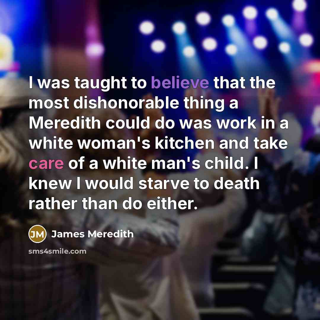 “I was taught to believe that the most dishonorable thing…” quote by James Meredith