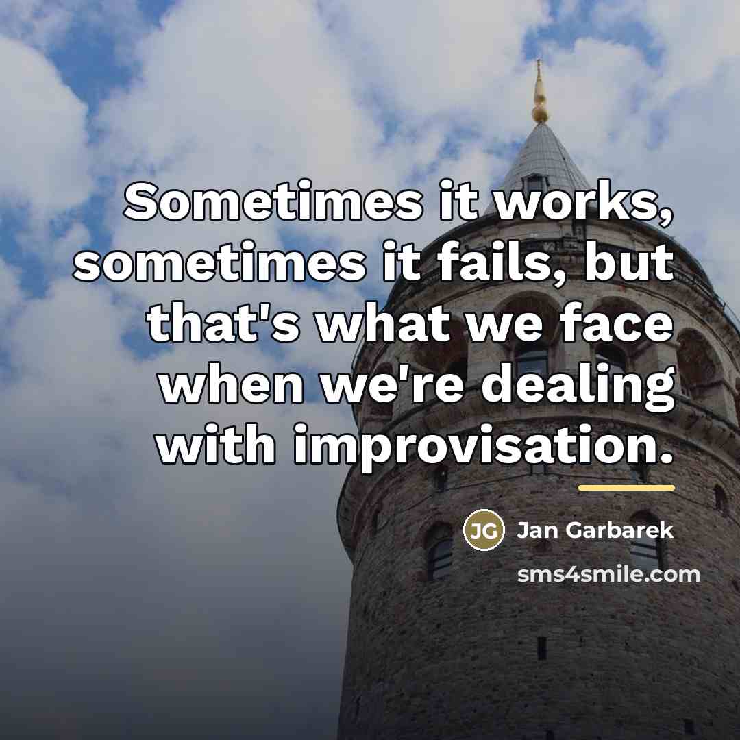 “Sometimes it works, sometimes it fails, but that's what we…” quote by Jan Garbarek