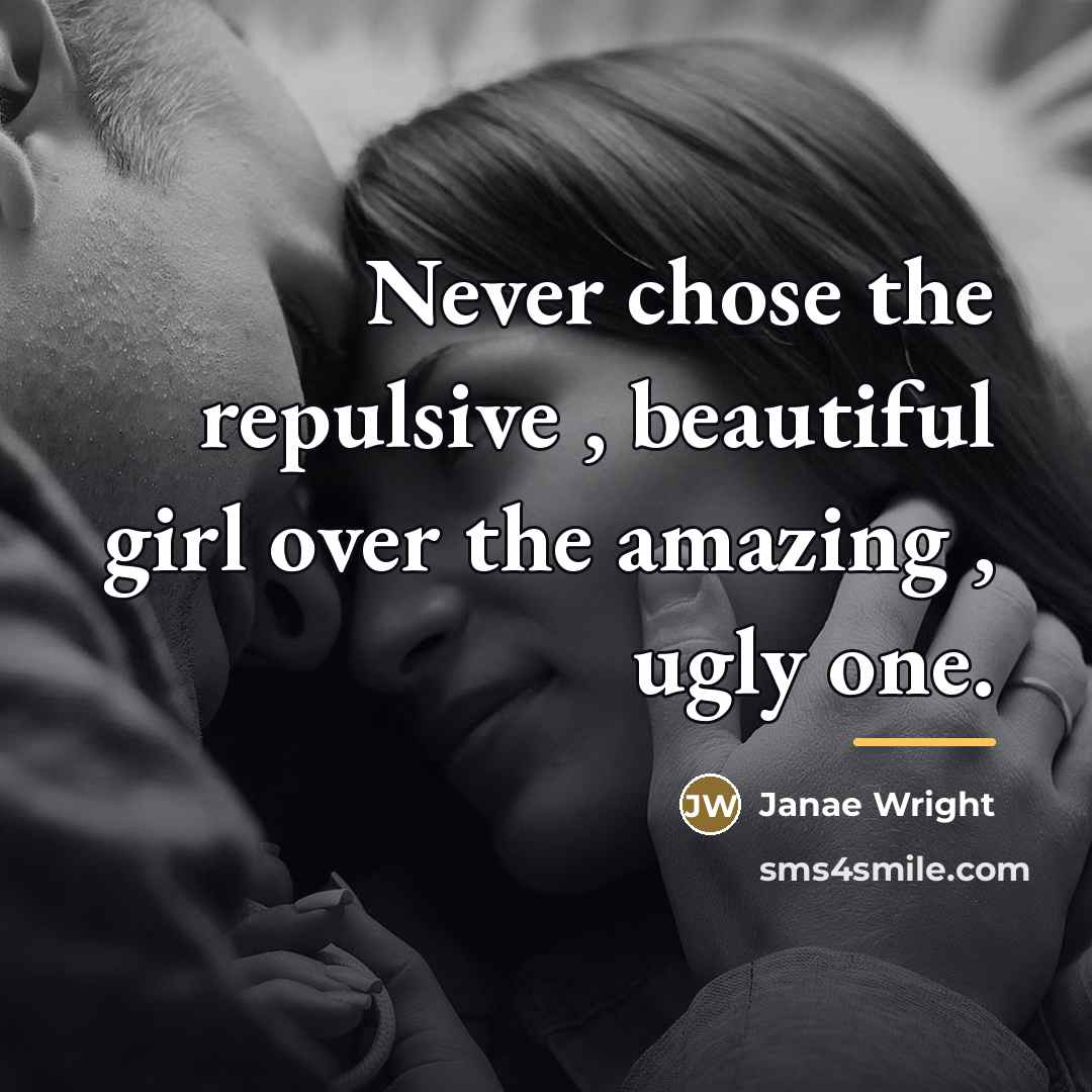 “Never chose the repulsive , beautiful girl over the amazing…” quote by Janae Wright