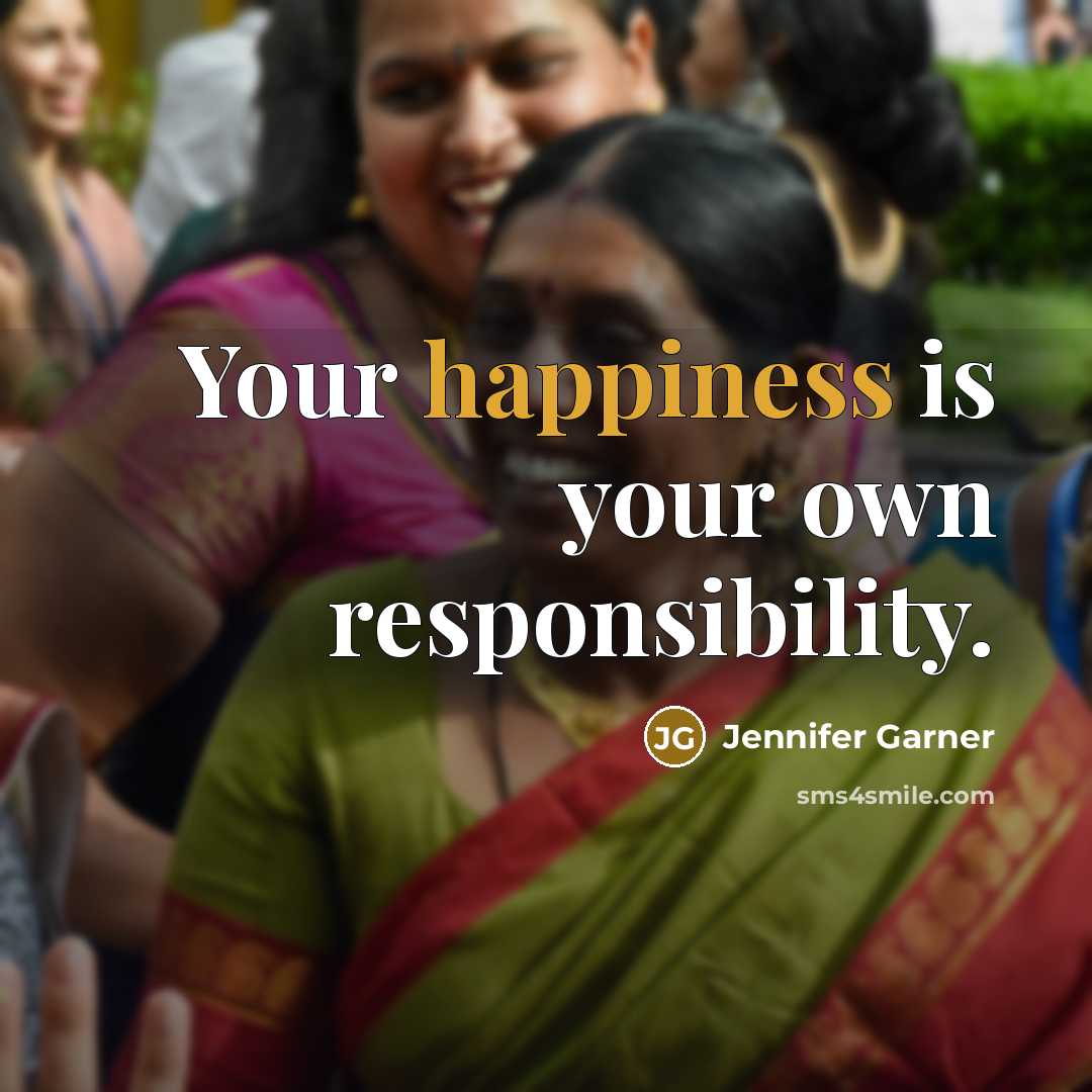 “Your happiness is your own responsibility.…” quote by Jennifer Garner