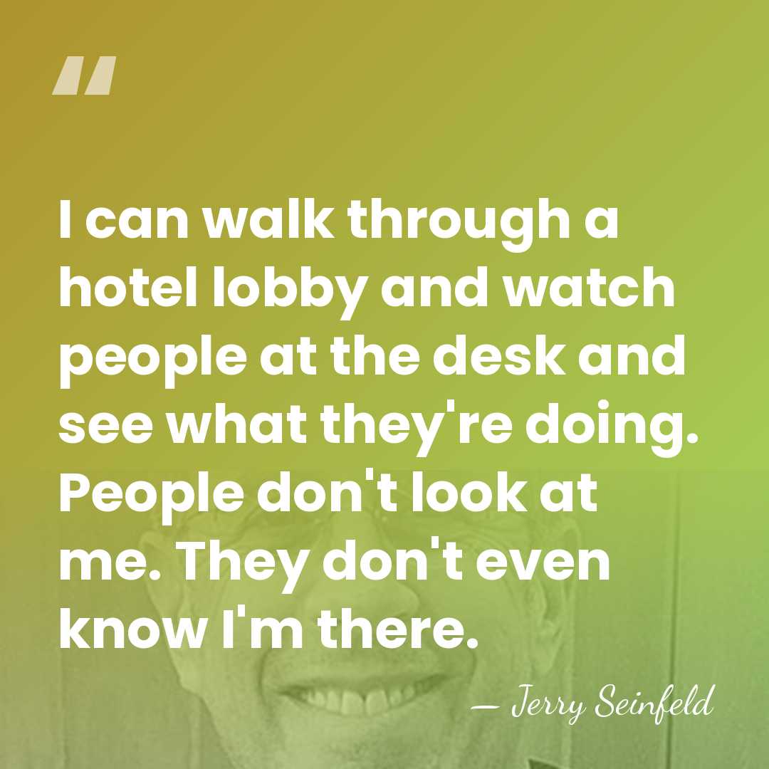 I can walk through a hotel lobby and watch people at the&hellip; - Jerry Seinfeld
