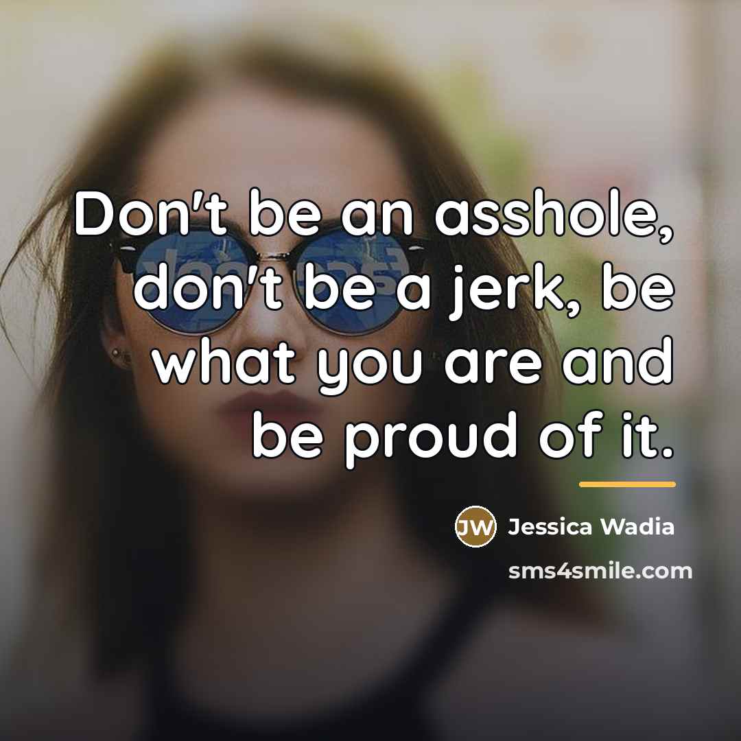 “Don't be an asshole, don't be a jerk, be what…” quote by Jessica Wadia