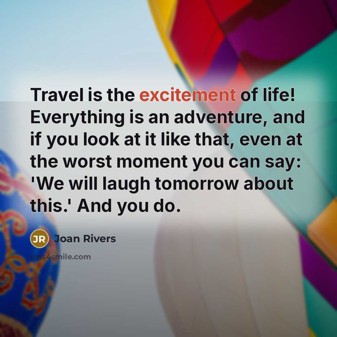 “Travel is the excitement of life! Everything is an adventure,…” quote by Joan Rivers