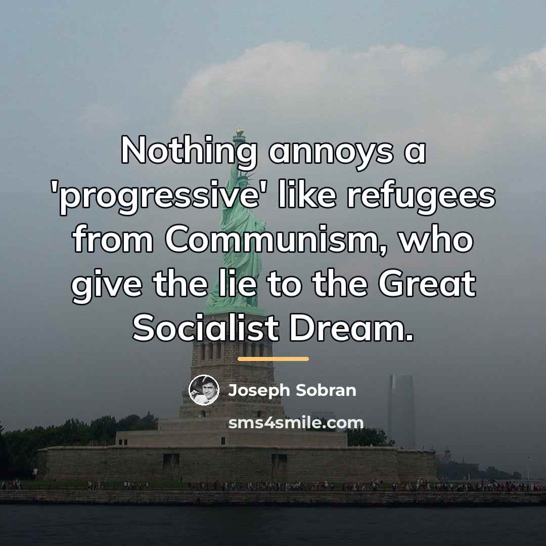 “Nothing annoys a 'progressive' like refugees from Communism, who give…” quote by Joseph Sobran