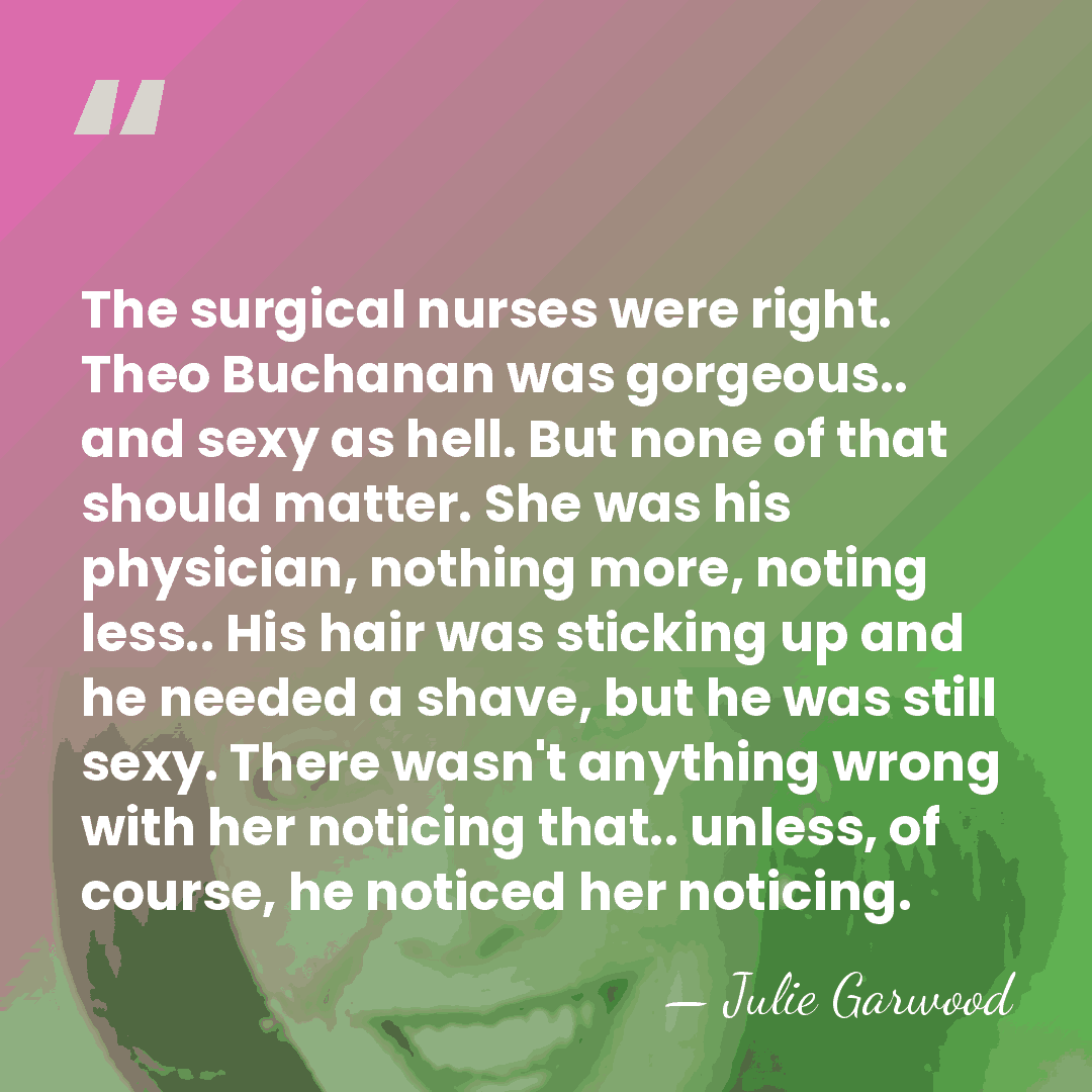 The surgical nurses were right. Theo Buchanan was gorgeous.. and sexy as&hellip; - Julie Garwood
