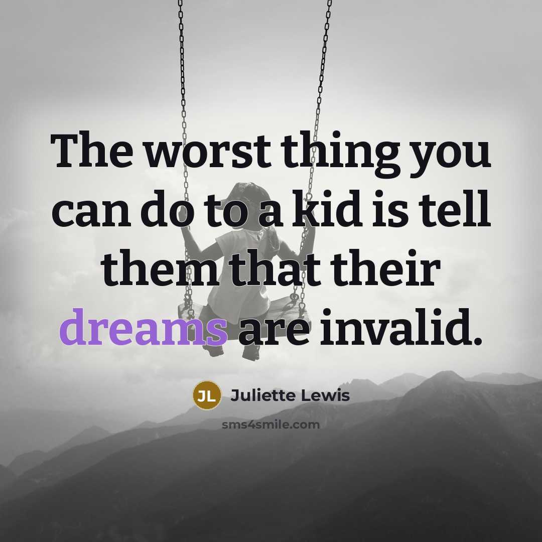 “The worst thing you can do to a kid is…” quote by Juliette Lewis