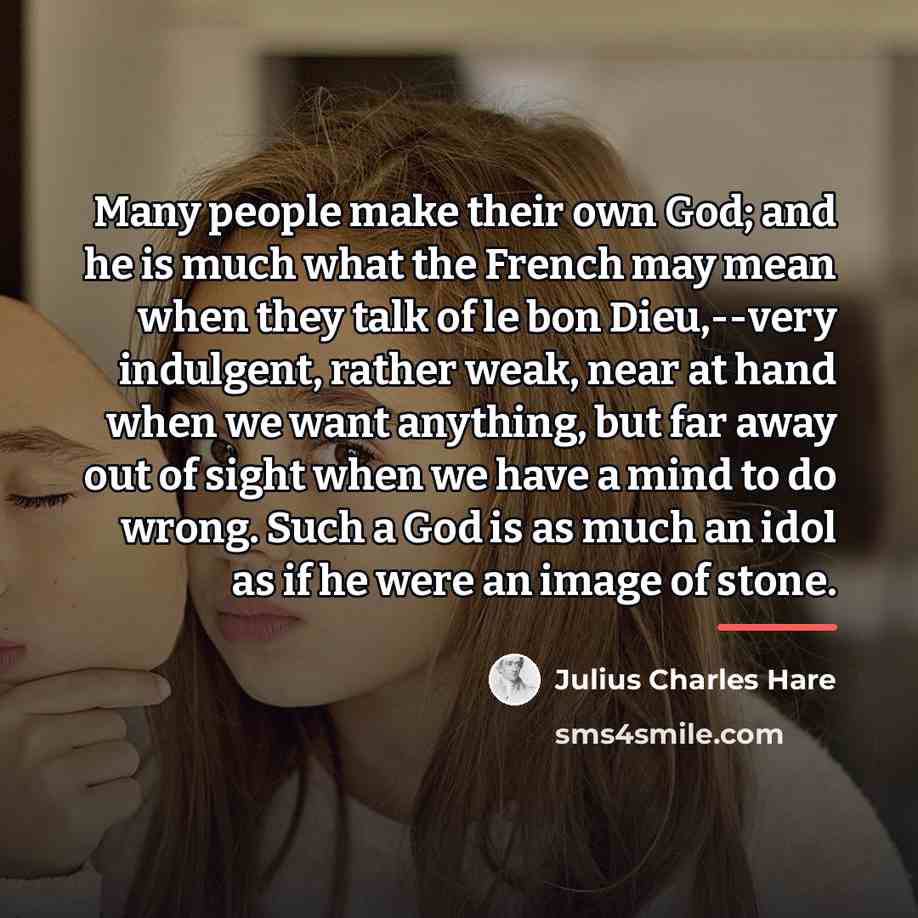 “Many people make their own God; and he is much…” quote by Julius Charles Hare