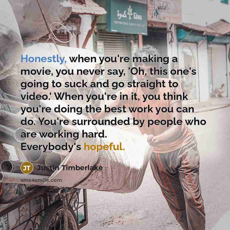 “Honestly, when you're making a movie, you never say, 'Oh,…” quote by Justin Timberlake