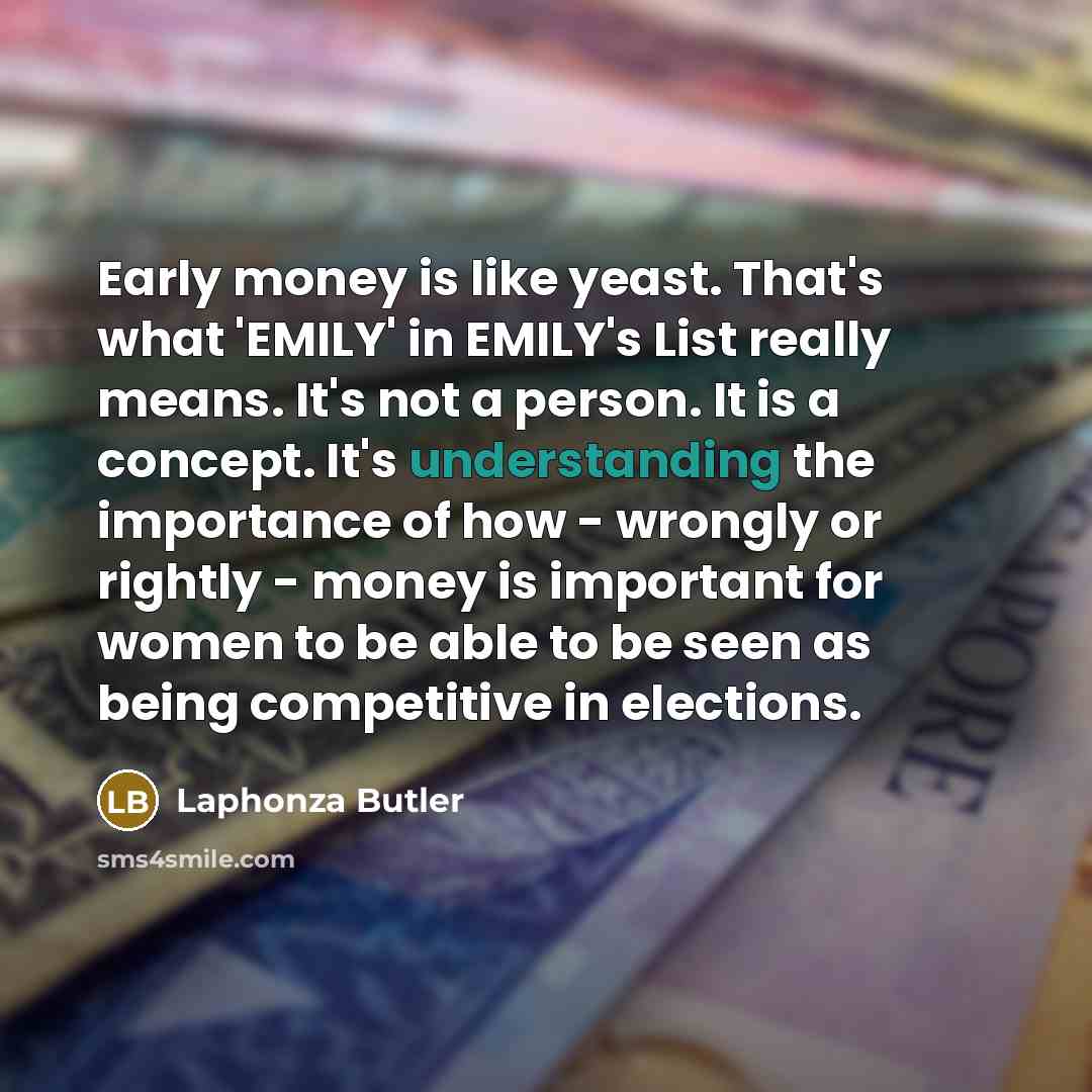 “Early money is like yeast. That's what 'EMILY' in EMILY's…” quote by Laphonza Butler