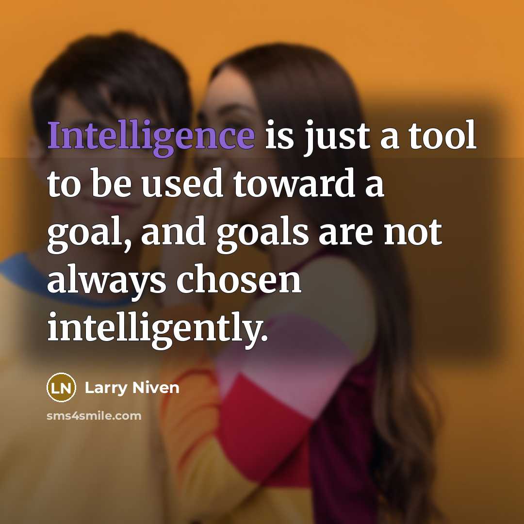 “Intelligence is just a tool to be used toward a…” quote by Larry Niven