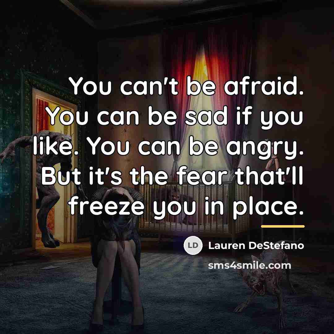 “You can't be afraid. You can be sad if you…” quote by Lauren DeStefano