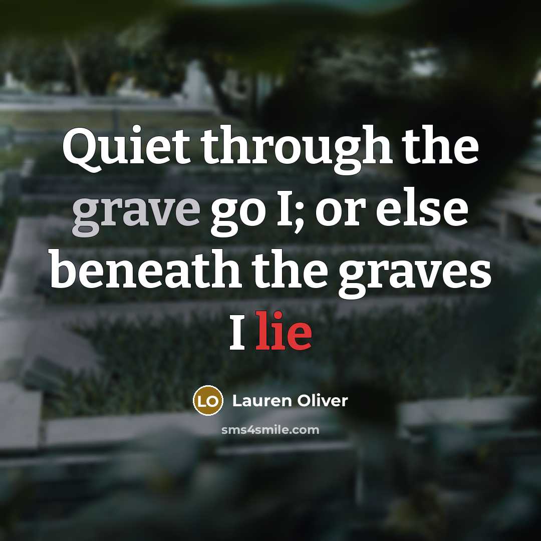 “Quiet through the grave go I; or else beneath the…” quote by Lauren Oliver