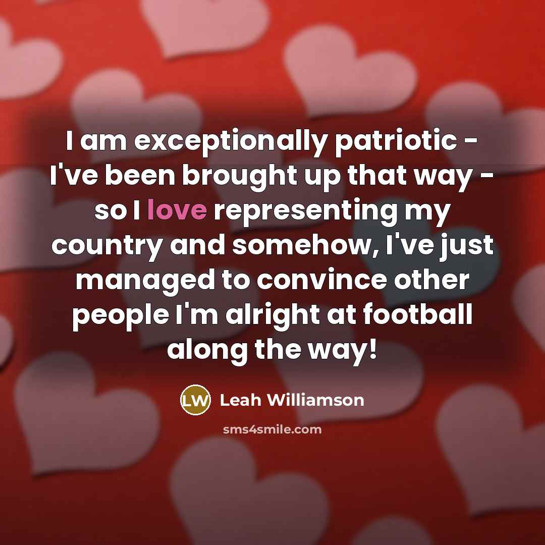 “I am exceptionally patriotic - I've been brought up that…” quote by Leah Williamson