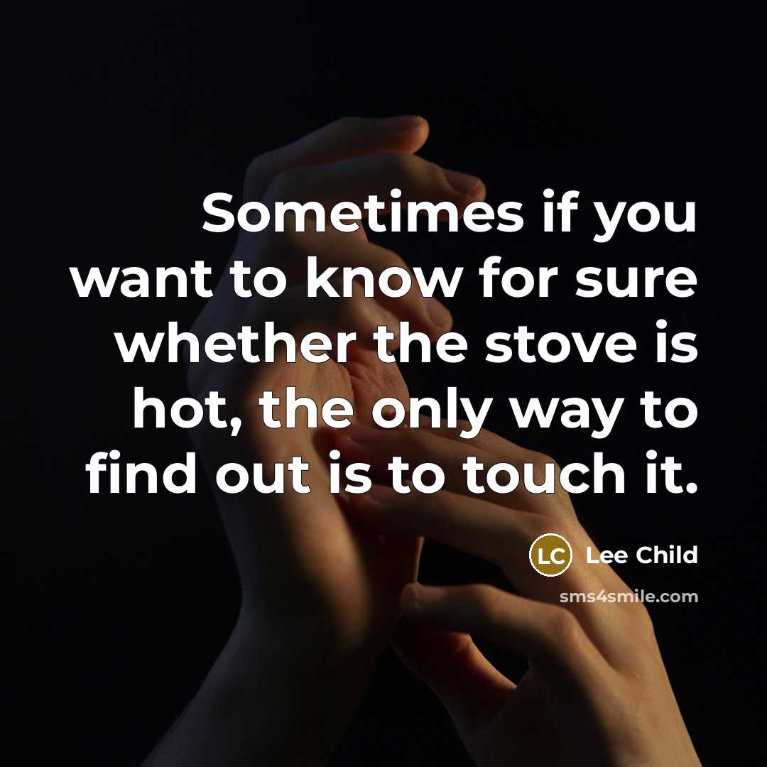 “Sometimes if you want to know for sure whether the…” quote by Lee Child
