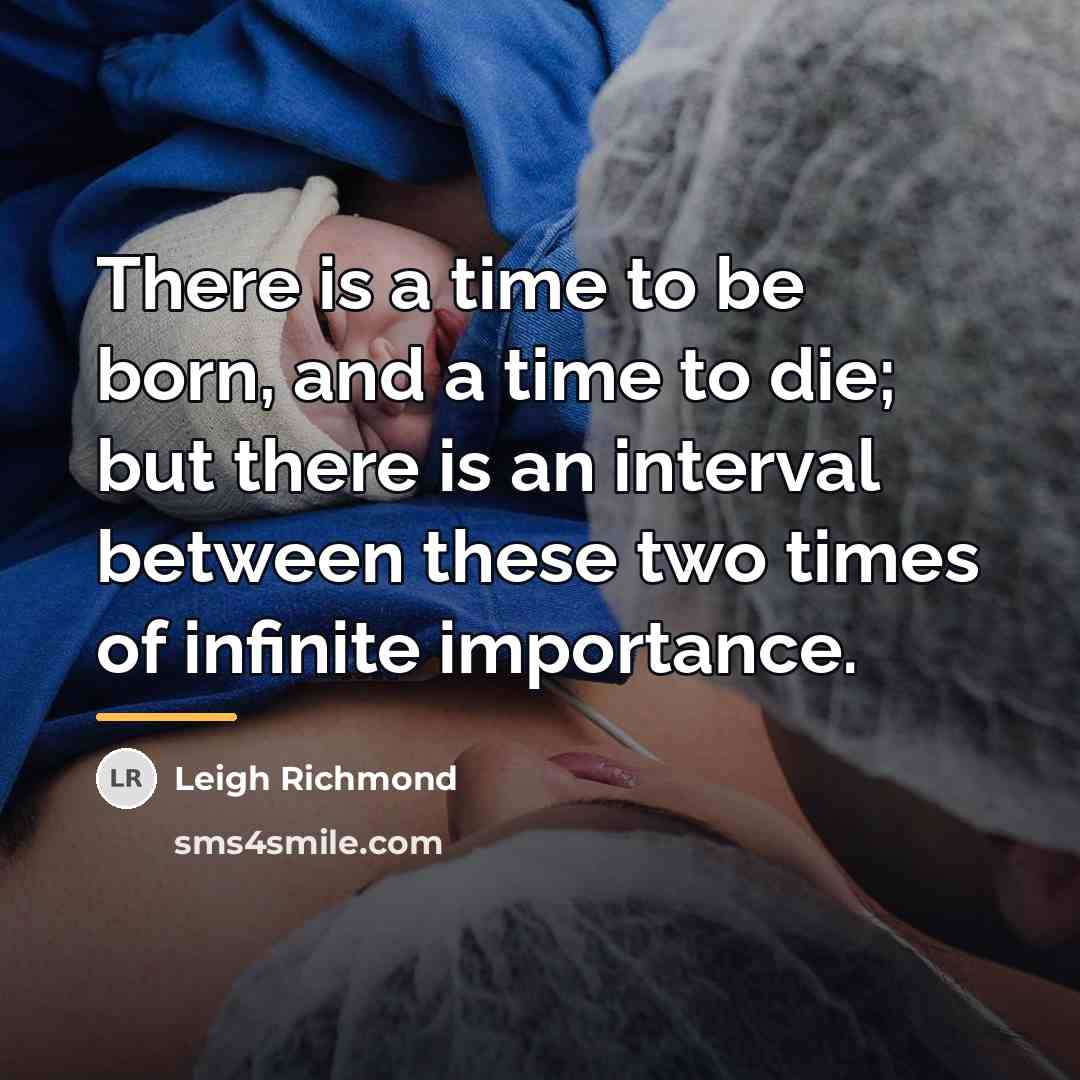 “There is a time to be born, and a time…” quote by Leigh Richmond