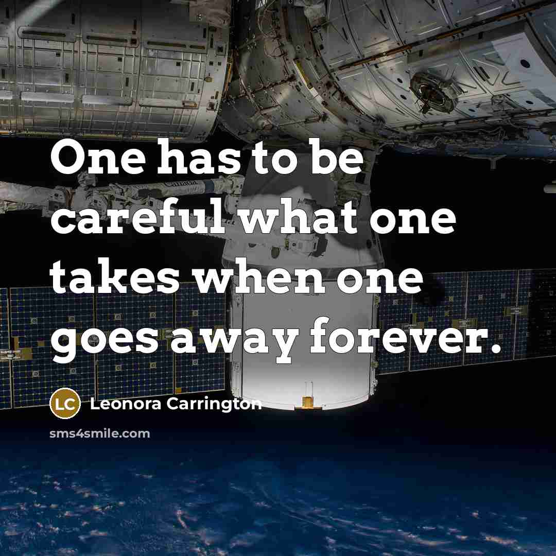 “One has to be careful what one takes when one…” quote by Leonora Carrington