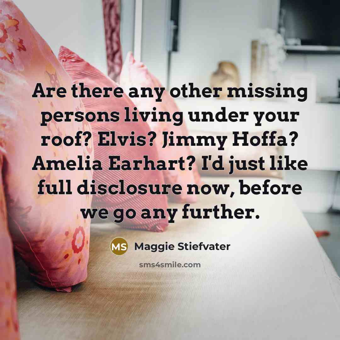 “Are there any other missing persons living under your roof?…” quote by Maggie Stiefvater