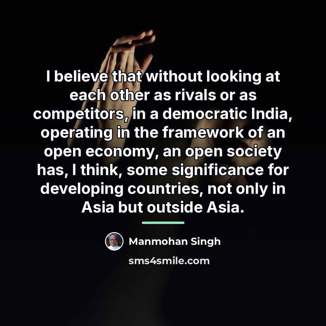 “I believe that without looking at each other as rivals…” quote by Manmohan Singh
