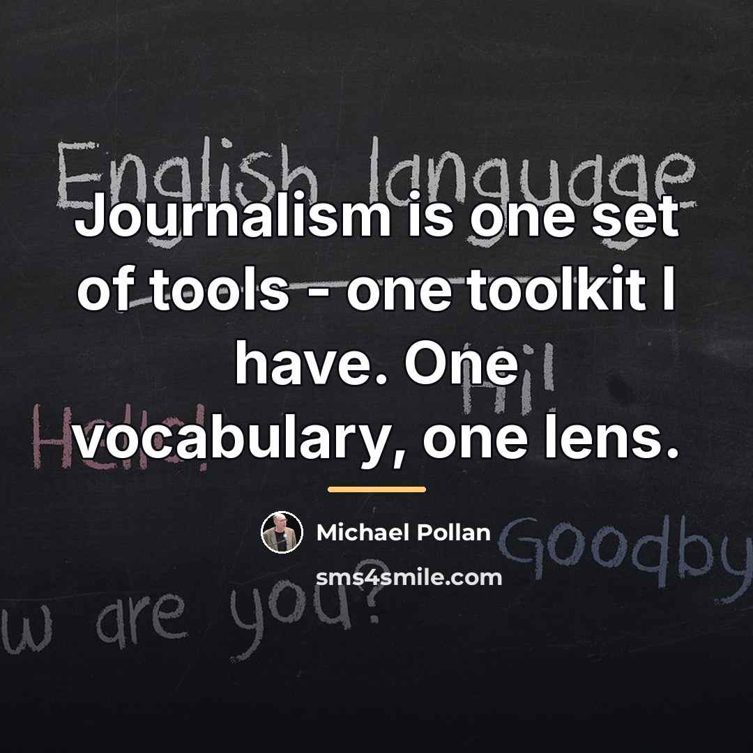 “Journalism is one set of tools - one toolkit I…” quote by Michael Pollan