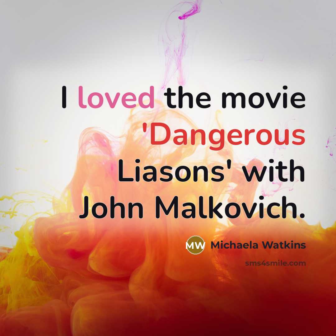 “I loved the movie 'Dangerous Liasons' with John Malkovich.…” quote by Michaela Watkins