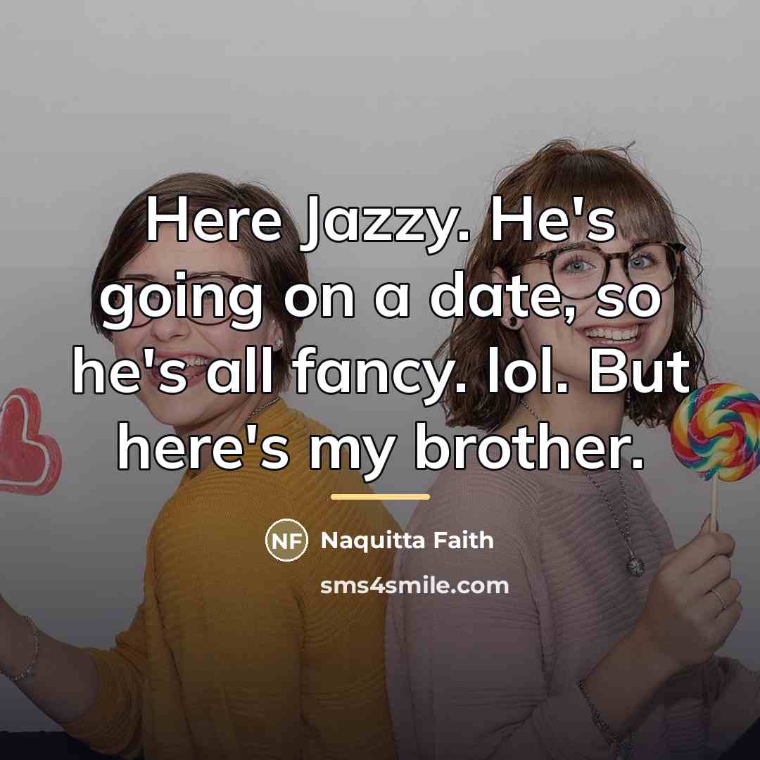 “Here Jazzy. He's going on a date, so he's all…” quote by Naquitta Faith
