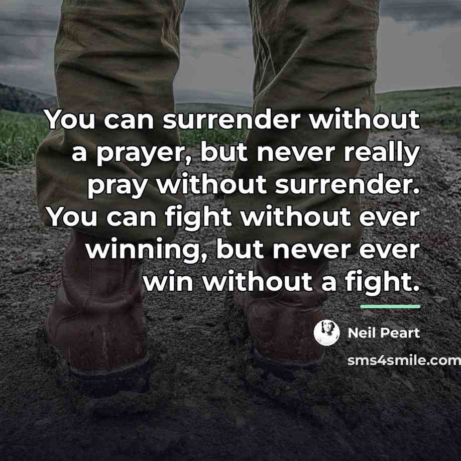 “You can surrender without a prayer, but never really pray…” quote by Neil Peart