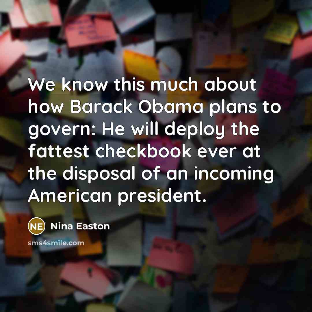 “We know this much about how Barack Obama plans to…” quote by Nina Easton