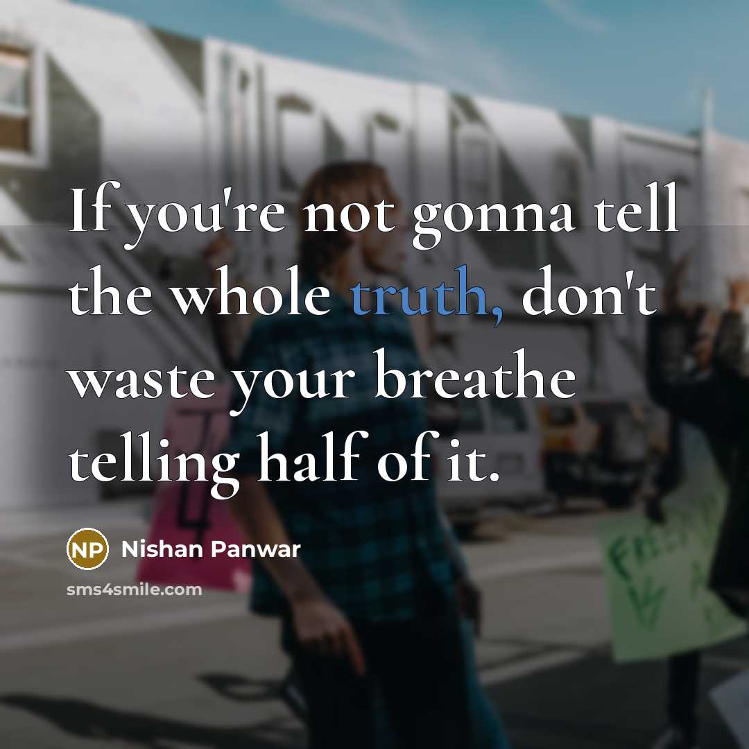 “If you're not gonna tell the whole truth, don't waste…” quote by Nishan Panwar