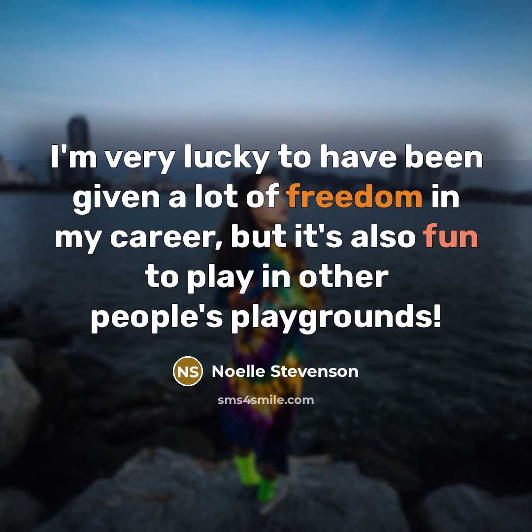 “I'm very lucky to have been given a lot of…” quote by Noelle Stevenson
