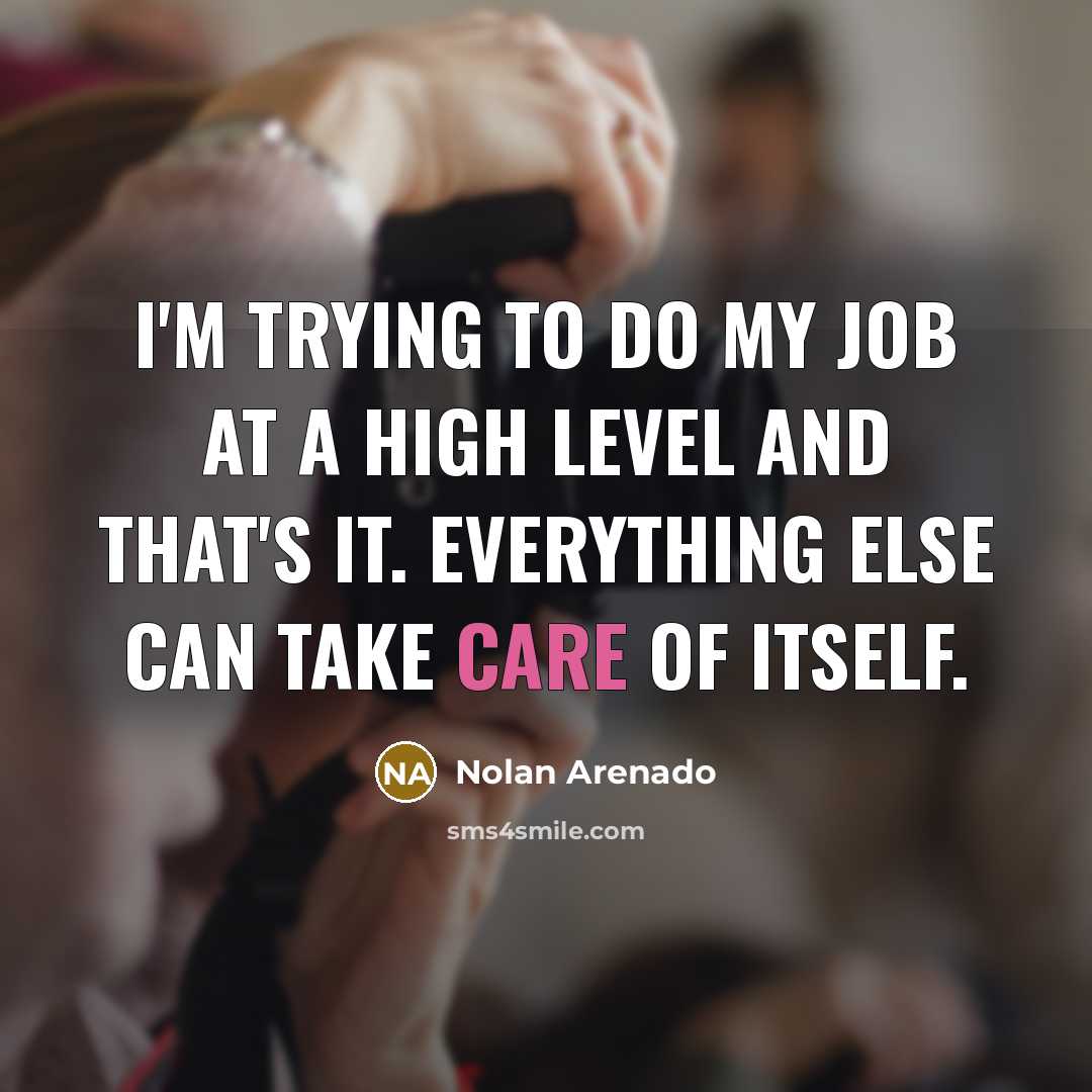 “I'm trying to do my job at a high level…” quote by Nolan Arenado