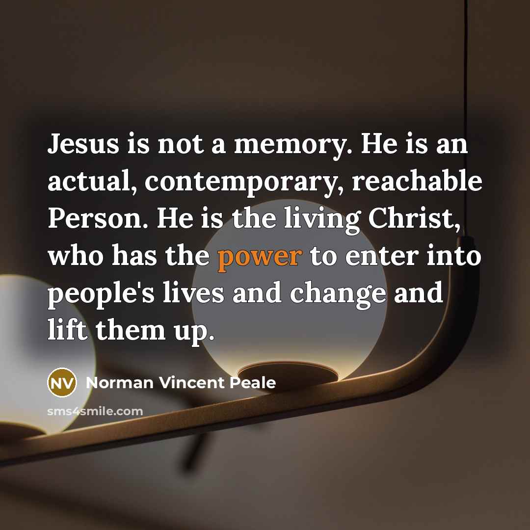 “Jesus is not a memory. He is an actual, contemporary,…” quote by Norman Vincent Peale