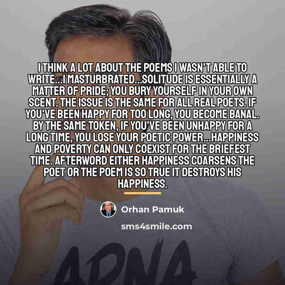 “I think a lot about the poems I wasn't able…” quote by Orhan Pamuk