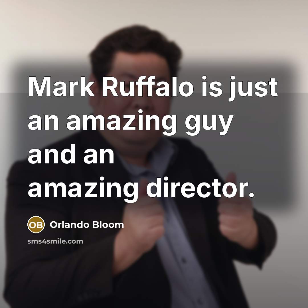 “Mark Ruffalo is just an amazing guy and an amazing…” quote by Orlando Bloom