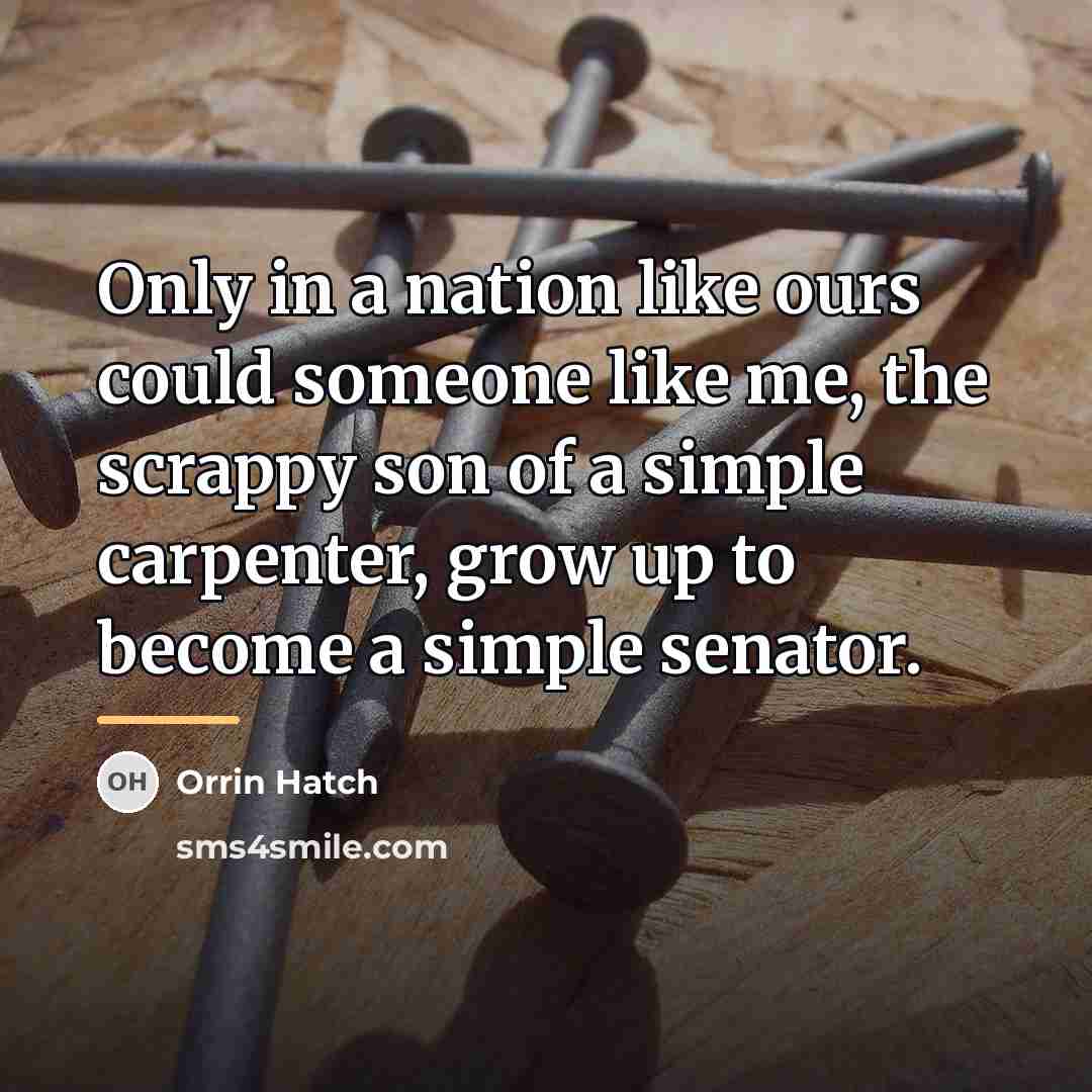 “Only in a nation like ours could someone like me,…” quote by Orrin Hatch